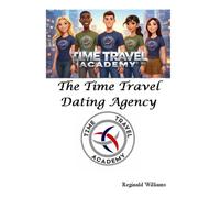 Time Travel Academy: The Time Travel Dating Agency