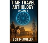 Time Travel Anthology, Volume 2: Paradoxes, Puzzles, and Quantum Hearts
