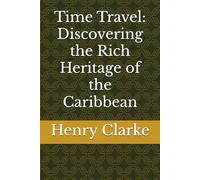 Time Travel: Discovering the Rich Heritage of the Caribbean
