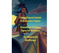 Time Travel Heist: A Dubious Caper Omnibus Trilogy Special Edition
