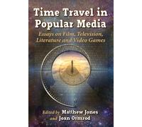 Time Travel in Popular Media: Essays on Film - Jones Matthew