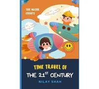 TIME TRAVEL OF THE 21ST CENTURY: A JOURNEY THROUGH THE MAJOR EVENTS OF THE 21ST CENTURY