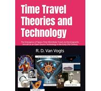 Time Travel Theories and Technology: The Emergence of Space-Time Wormhole Travel via Electrogravitic Aircraft as an Open Source Technology in the Early 21st Century