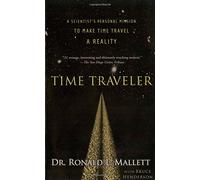 Time Traveler: A Scientist's Personal Mission to Make Time Travel a Reality by Ronald L. Mallett (19-Oct-2007) Paperback