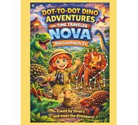 Time Traveler Nova’s Dino Adventure: Skip Counting by 3’s Dot-to-Dot, Coloring, Rhyming Riddles, & Fun Facts about Dinosaurs