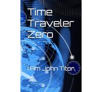 Time Traveler Zero: I Am John Titor