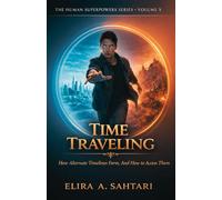 TIME TRAVELING How Alternate Timelines Form, And How To Access Them, Volume X: Understanding grounded methods for safe temporal access To Time Travel