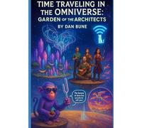 Time Traveling in the Omniverse: The Garden of the Architects
