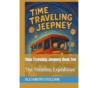 Time Traveling Jeepney Book Ten: The Timeless Expedition