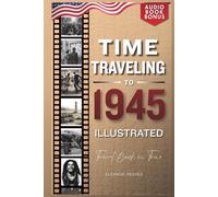 TIME TRAVELING TO 1945 ILLUSTRATED