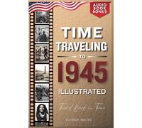 TIME TRAVELING TO 1945 ILLUSTRATED