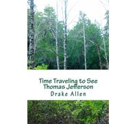 Time Traveling to See Thomas Jefferson (The Be Write Back Series) (Volume 22)