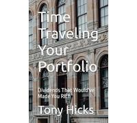 Time Traveling Your Portfolio: Dividends That Would've Made You Rich