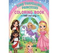 Time Travelling Princesses Coloring Book - Bold and easy: Fun to color princesses travelling in time, Ages 4 -12 (from easy to advanced)