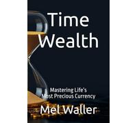 Time Wealth: Mastering Life’s Most Precious Currency