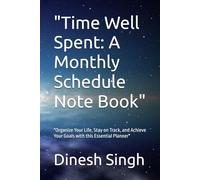 "Time Well Spent: A Monthly Schedule Note Book": "Organize Your Life, Stay on Track, and Achieve Your Goals with this Essential Planner"