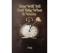 Time Will Tell And Take What It Wants