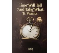 Time Will Tell And Take What It Wants
