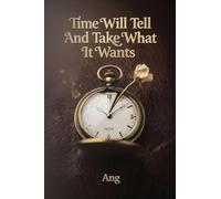 Time Will Tell And Take What It Wants