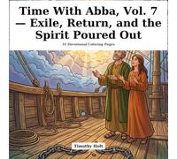 Time With Abba, Vol. 7 - Exile, Return, and the Spirit Poured Out: 31 Devotional Coloring Pages for July