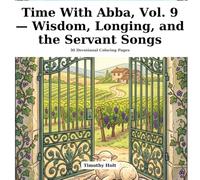 Time With Abba, Vol. 9 - Wisdom, Longing, and the Servant Songs: 30 Devotional Coloring Pages for September