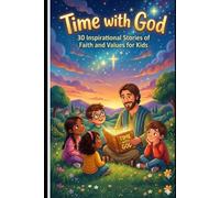 Time with God: 30 Inspirational Stories of Faith and Values for Kids