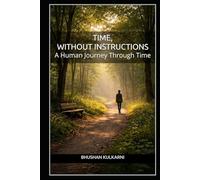 Time, Without Instructions: A Human Journey Through Time