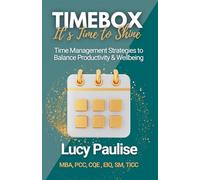 Timebox, It's Time to Shine: Time Management Strategies to Balance Productivity and Wellbeing