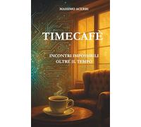 TIMECAFÈ: INCONTRI IMPOSSIBILI OLTRE IL TEMPO