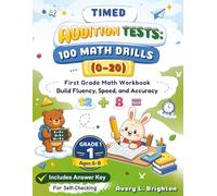 TIMED ADDITION TESTS: 100 MATH DRILLS (0-20): First Grade Math Workbook for Ages 6-8: Build Fluency, Speed, and Accuracy with an Answer Key for Self-Checking