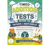 Timed Addition Tests Within 100: 100 Days of Math Drills: Addition Math Facts Workbook for Grade 2, Ages 7-8 with Regrouping Practice, Answer Key, and Score Tracking