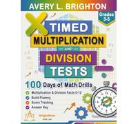 Timed Multiplication and Division Tests 0-12: 100 Days of Math Drills: Mixed Math Facts Workbook for Grades 3-5, Ages 8-11 with Times Tables, Division Facts, Answer Key, and Score Tracking