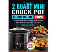 Timeless 2 Quart Mini Crock Pot Cookbook: Effortless Small-Batch Slow Cooker Recipes for Quick, Delicious, and Stress-Free Meals
