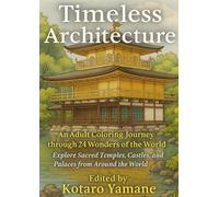 Timeless Architecture An Adult Coloring Journey through 24 Wonders of the World: - Explore Sacred Temples, Castles, and Palaces from Around the World -