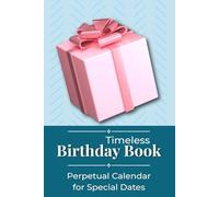 Timeless Birthday Book: Perpetual Calendar for Special Dates - Family Birthday and Anniversary Reminder with Gift Ideas and Monthly Organization