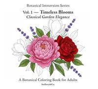 Timeless Blooms Botanical Flower Coloring Book for Adults: Classical Garden Elegance - Botanical Immersion Series Vol. 1