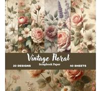Timeless Blooms Vintage Scrapbook Collection: Antique Floral Paper Designs | Roses, Wildflowers & Botanical Textures | 8.5 × 8.5 Creative Scrapbook Paper Book with Soft Aged Tones | Matte Finish