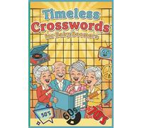 Timeless Crosswords for Baby Boomers: Reliving Classic Moments: Packed with Baby Boomer themed crosswords that celebrate the past. A fun 6 x 9 puzzle book filled with nostalgic challenges.
