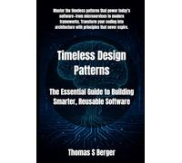 Timeless Design Patterns: The Essential Guide to Building Smarter, Reusable Software