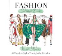 Timeless Dresses, Fashion Coloring Book of Iconic Styles Through the Decades: 40 Hand-Drawn Looks Inspired by Famous Women on Film, Stage & Red Carpet