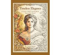 Timeless Elegance: A luxury adult coloring book inspired by beauty