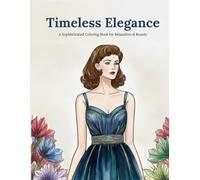 Timeless Elegance: A Sophisticated Coloring Book for Relaxation & Beauty