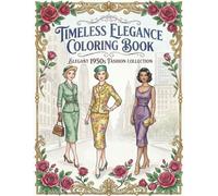 TIMELESS ELEGANCE COLORING BOOK: ELEGANT 1950s FASHION COLLECTION