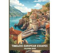 Timeless European Escapes Coloring Book: Charming Villages, Castles, and Scenic Landscapes for Relaxation and Stress Relief