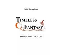 Timeless Fantasy II. Lo Spirito del Dragone - Sofia Tartaglione