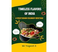 Timeless Flavors of India: A Vegetarian Culinary Heritage
