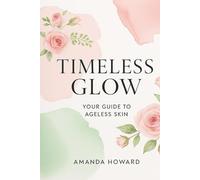 Timeless Glow: Your Guide to Ageless Skin