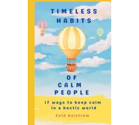 Timeless Habits of Calm People: 17 Ways to Stay Calm in a Hectic World