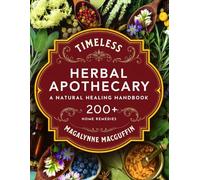 Timeless Herbal Apothecary: A Natural Healing Handbook with 200+ Step-By-Step Herbal Remedies