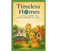 Timeless Homes: A Global Journey for World Heritage Villages